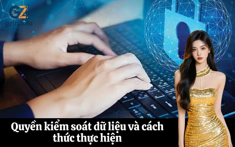 Quyền kiểm soát dữ liệu và cách thức thực hiện